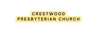 cRESTWOOD pRESBYTERIAN cHURCH